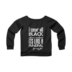 I Wear All Black When I Workout Sponge Fleece Wide Neck Sweatshirt