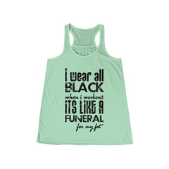 I Wear All Black When I Workout Flowy Racerback Tank